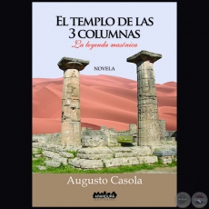 EL TEMPLO DE LAS 3 COLUMNAS - Autor AUGUSTO CASOLA - Ao 2016